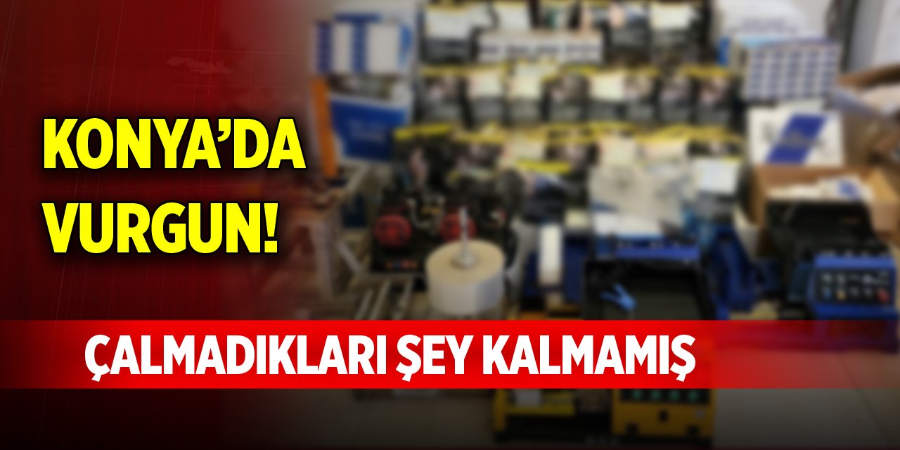 Konya’da vurgun! Çalmadıkları şey kalmamış