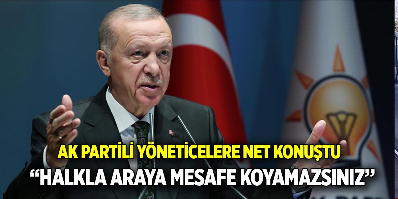 Cumhurbaşkanı Erdoğan AK Partili yöneticilere net konuştu  “Halkla araya mesafe koyamazsınız”