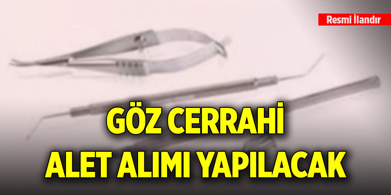 Göz cerrahi alet alımı yapılacak