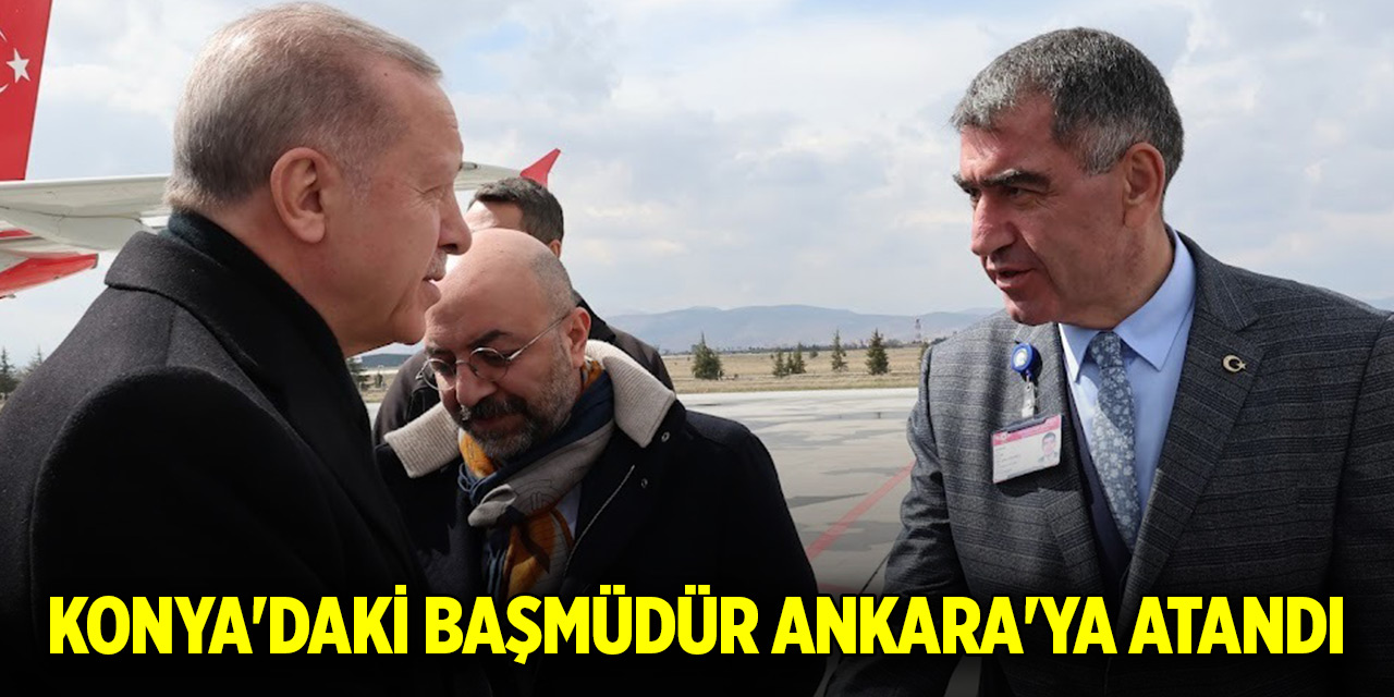 Konya'daki Başmüdür Ankara'ya atandı