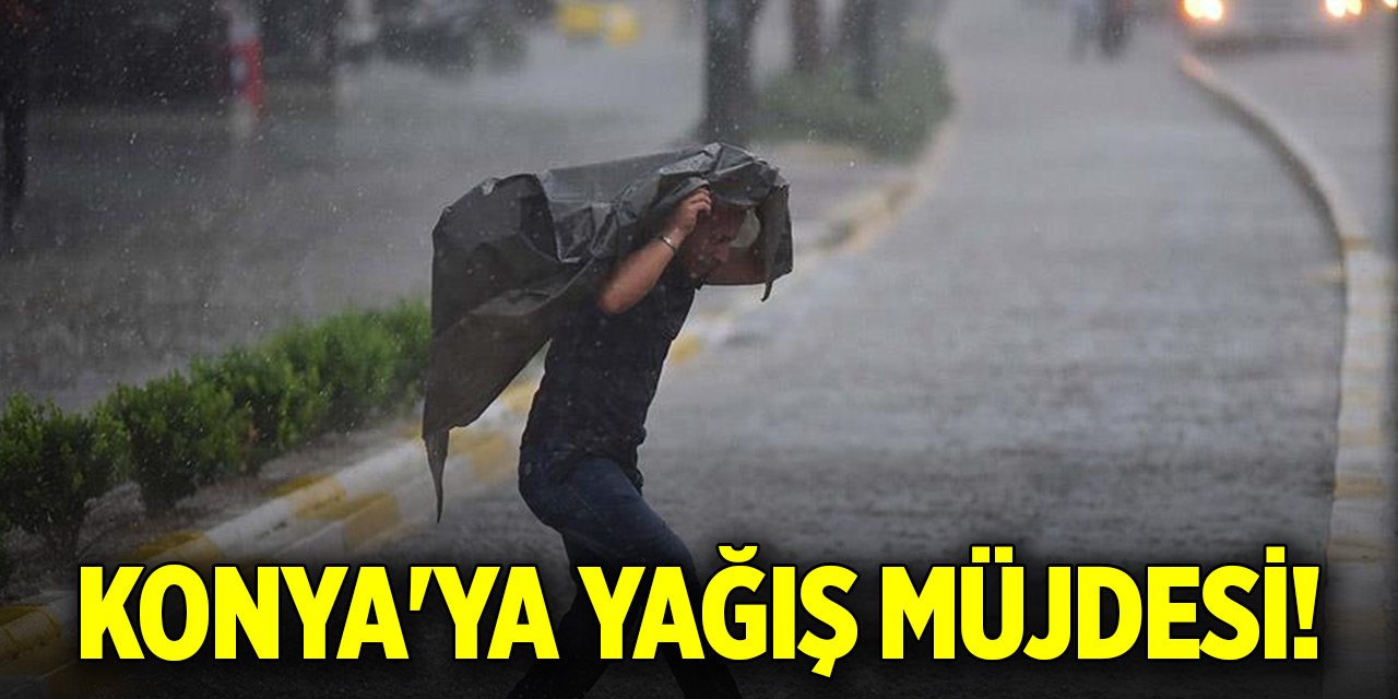 Meteoroloji'den Konya'ya yağış müjdesi!