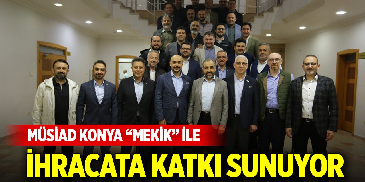 MÜSİAD Konya “Mekik” ile ihracata katkı sunuyor