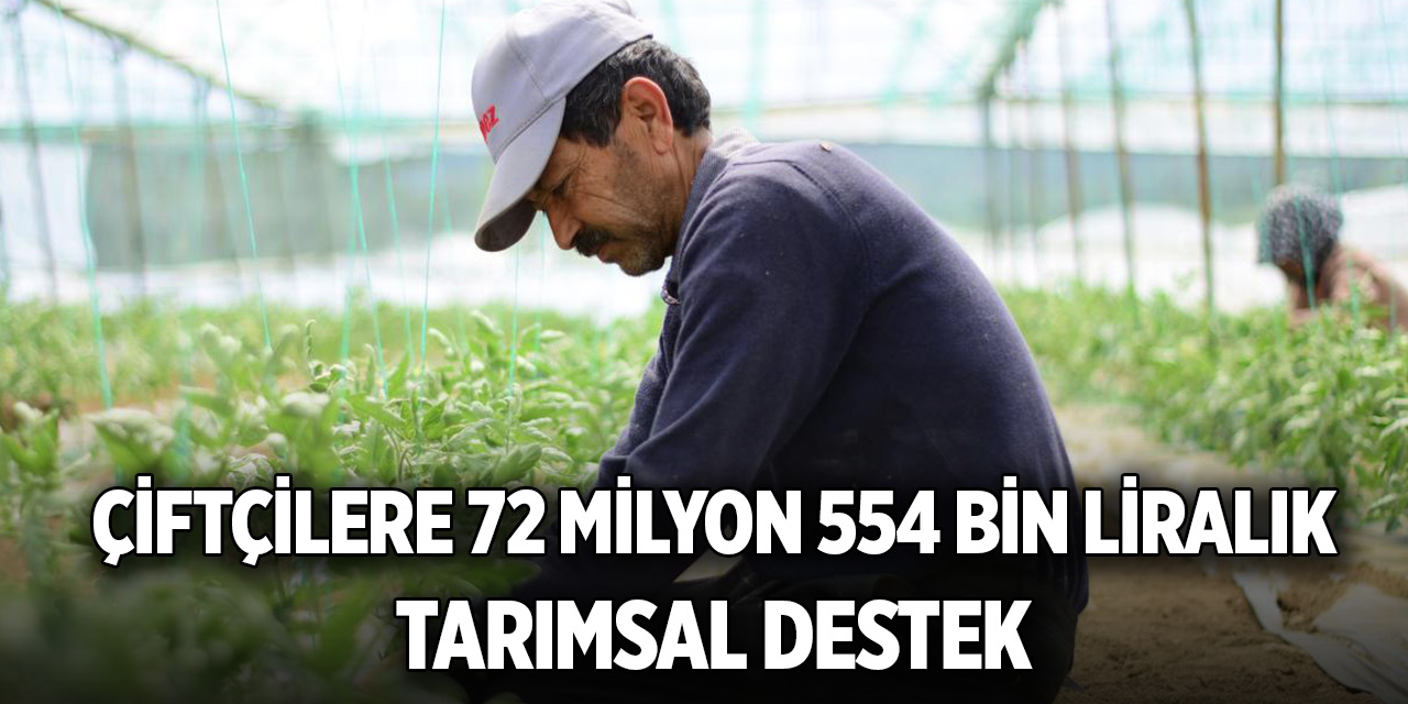 Çiftçilere 72 milyon 554 bin liralık tarımsal destek
