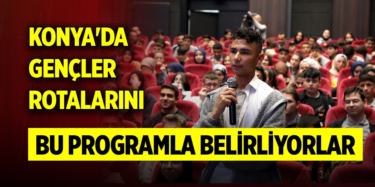 Konya'da gençler rotalarını bu programla belirliyorlar