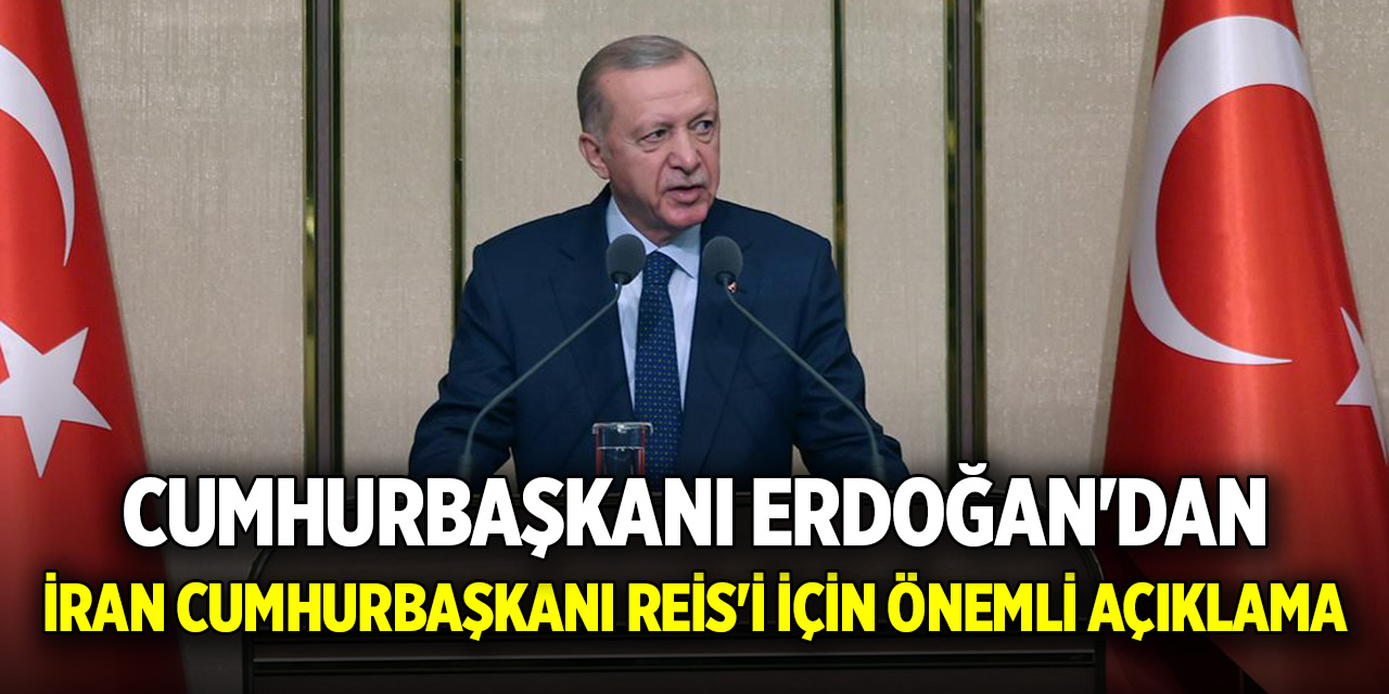 Erdoğan'dan İran Cumhurbaşkanı Reis'i için önemli açıklama