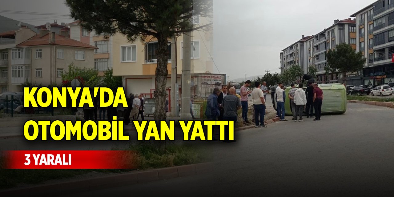 Konya'da otomobil yan yattı, 3 yaralı