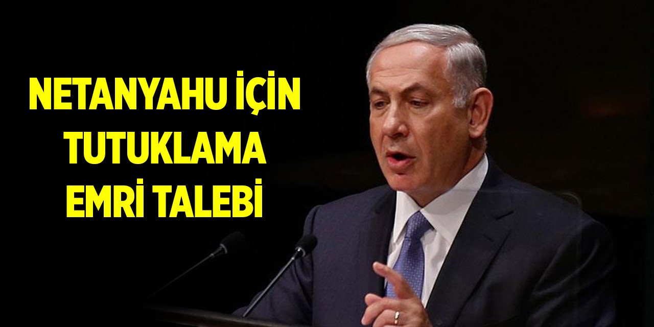 Son Dakika!  Netanyahu için tutuklama emri talebi