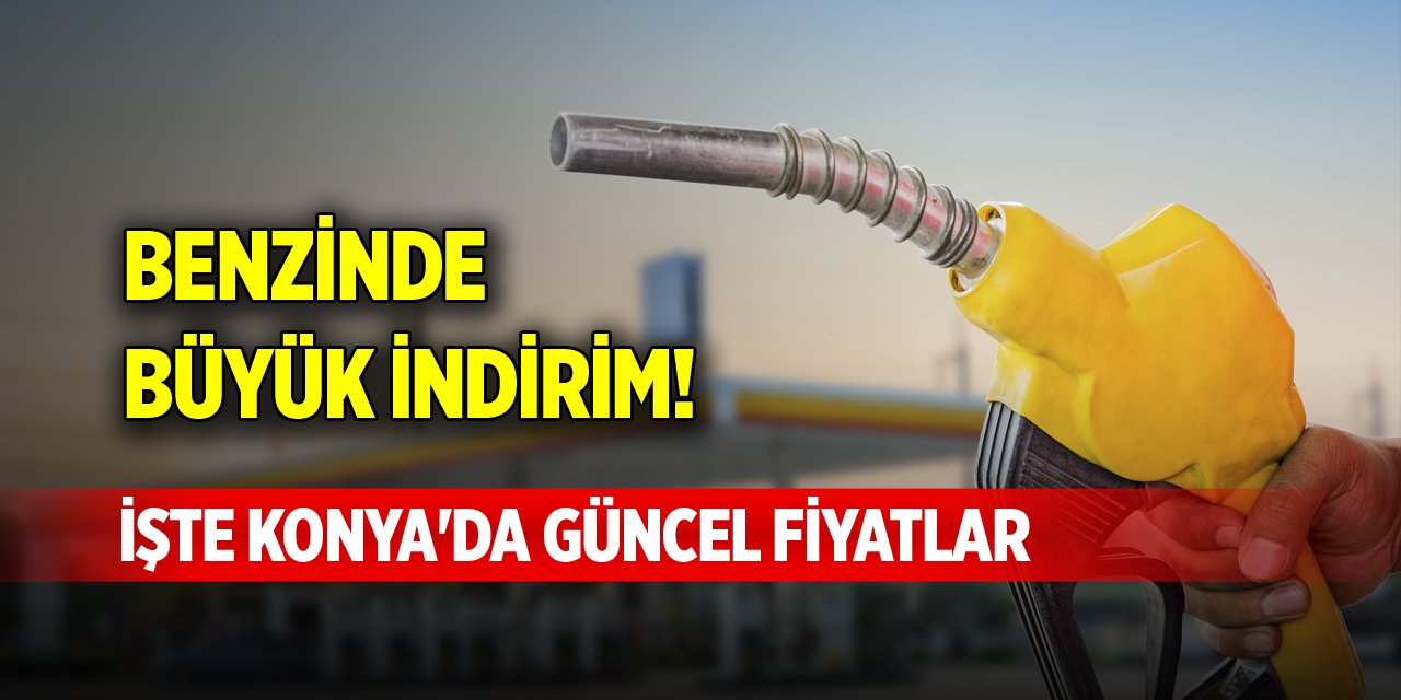 Benzinde büyük indirim! İşte Konya'da güncel fiyatlar