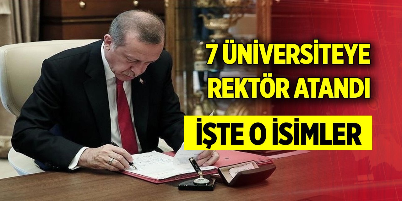 Atama kararları Resmi Gazete’de! 7 üniversiteye rektör atandı