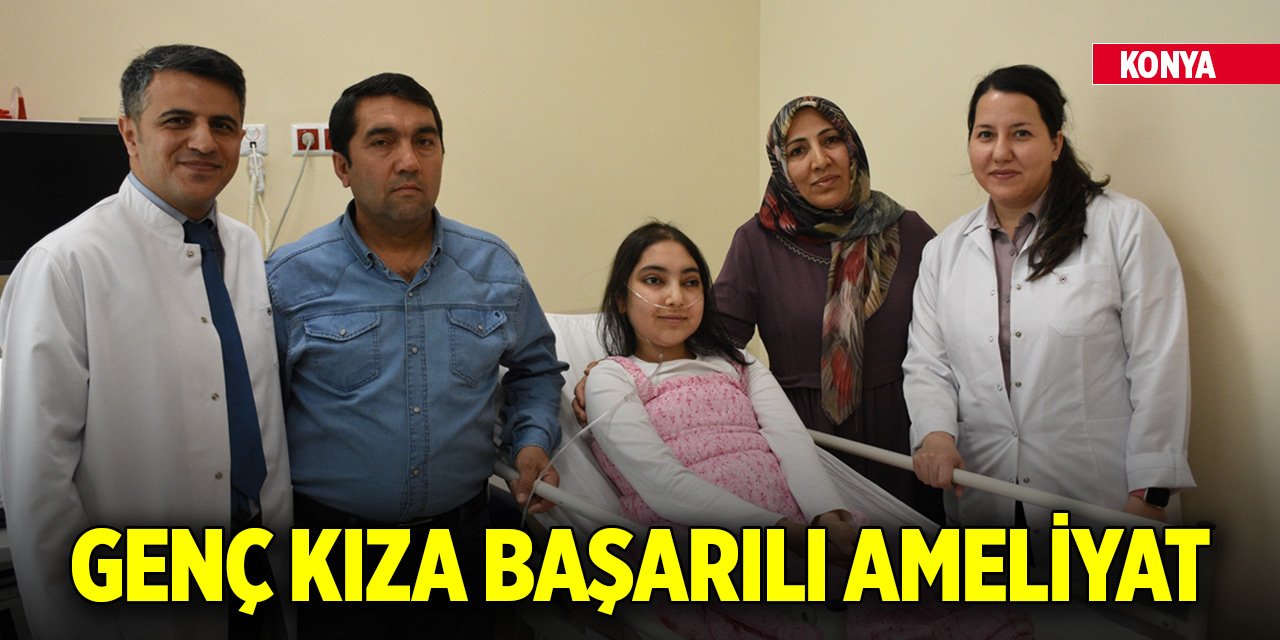 Konya Şehir Hastanesinde genç kıza başarılı ameliyat