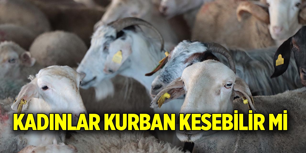 Kadınlar kurban kesebilir mi?