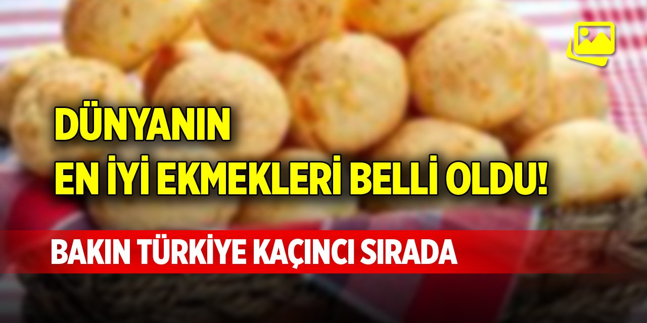 Dünyanın en iyi ekmekleri belli oldu! Bakın Türkiye kaçıncı sırada?