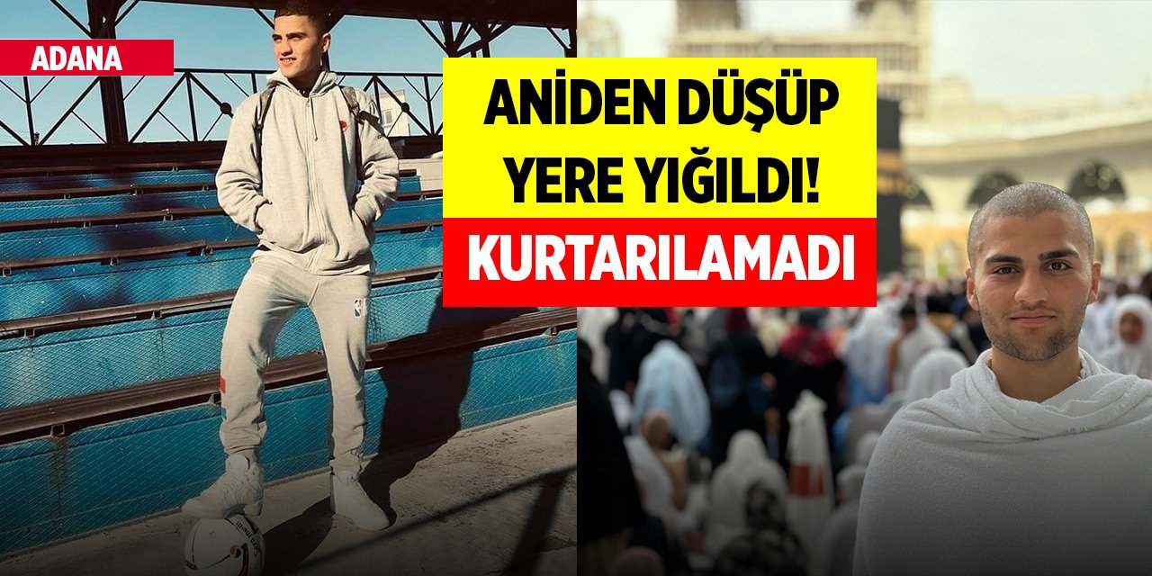 Adana'da 20 yaşındaki genç aniden düşüp yere yığıldı! Kurtarılamadı
