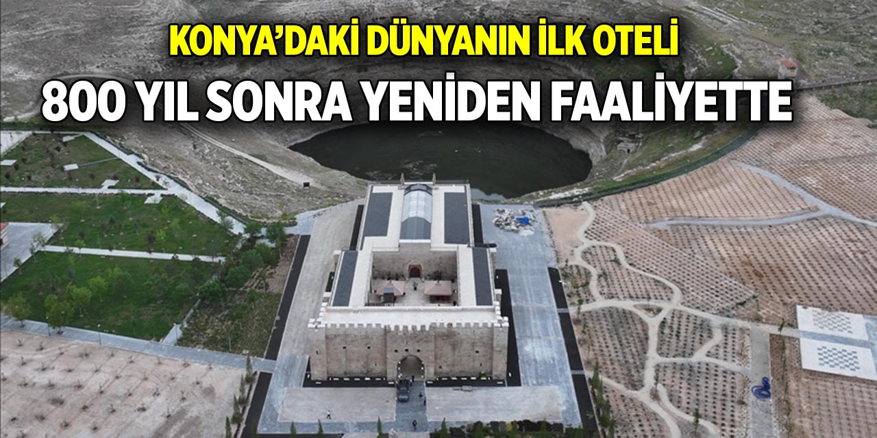 Konya’daki dünyanın ilk oteli 800 yıl sonra yeniden faaliyette
