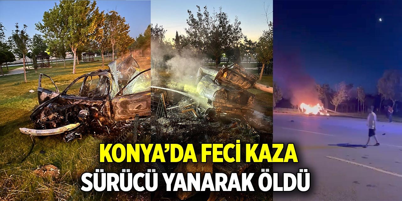 Konya'da direğe çarpan otomobil alev aldı: 1 ölü, 1 yaralı