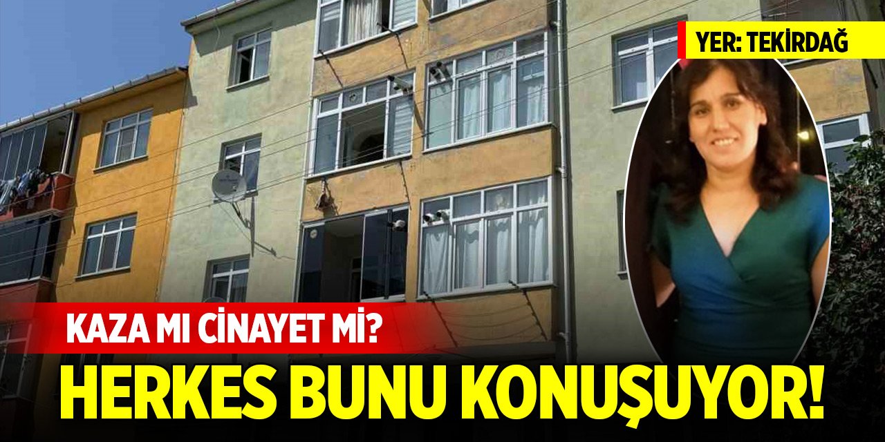 Kaza mı cinayet mi? Tekirdağ'da herkes bunu konuşuyor