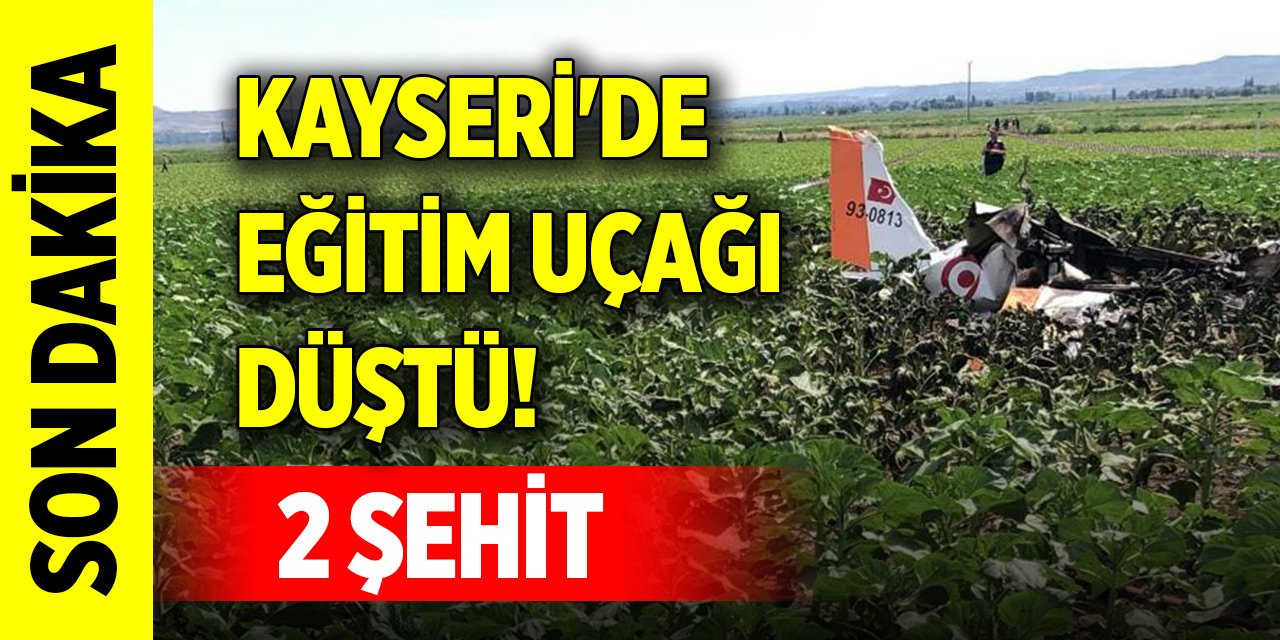 Son Dakika! Kayseri'de eğitim uçağı düştü! 2 pilot şehit oldu