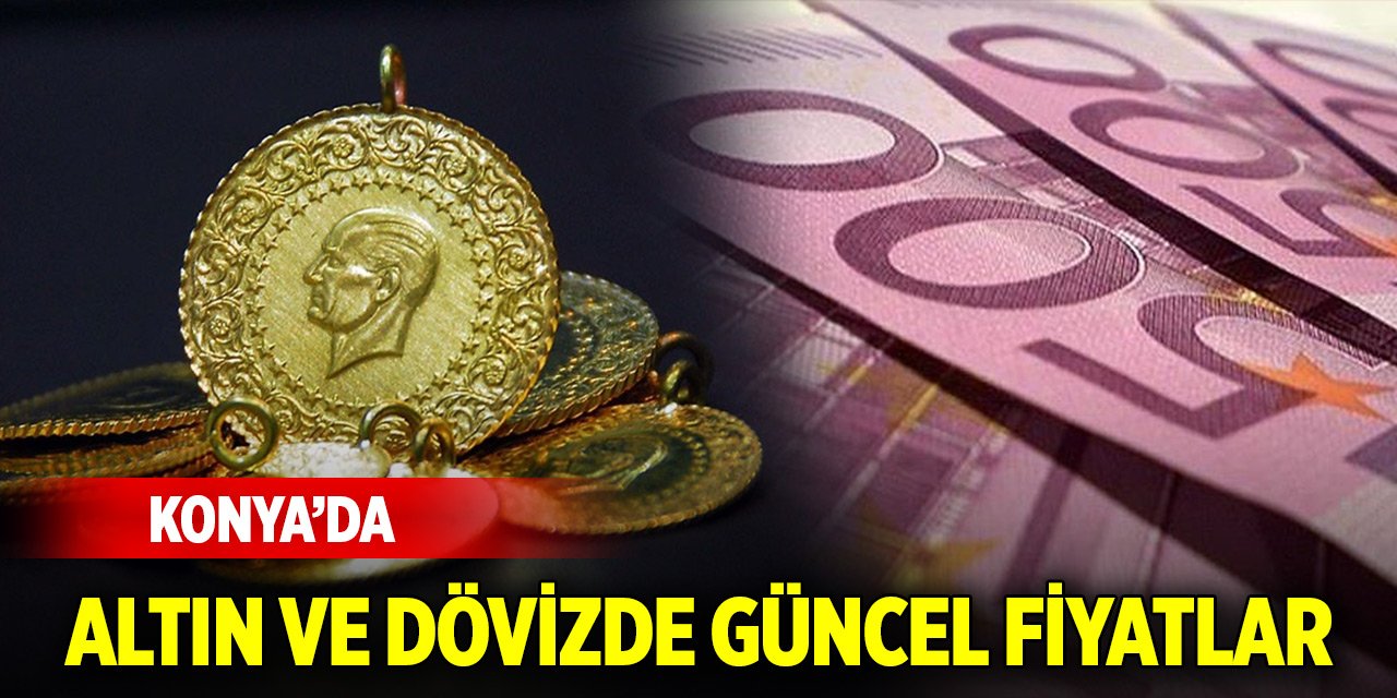 Konya'da altın ve dövizde güncel fiyatlar (5 Haziran 2024)