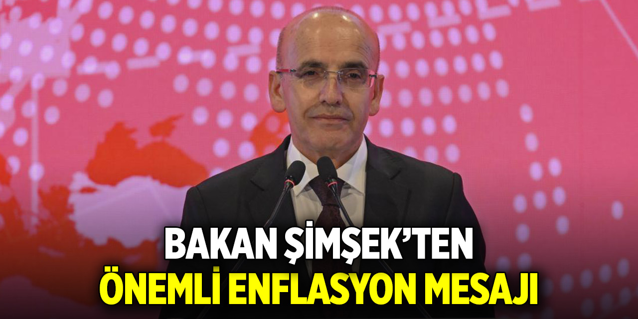 Bakan Şimşek'ten önemli enflasyon mesajı