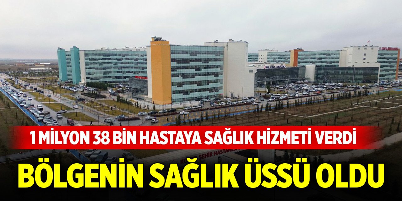 Konya Şehir Hastanesi bölgenin sağlık üssü oldu