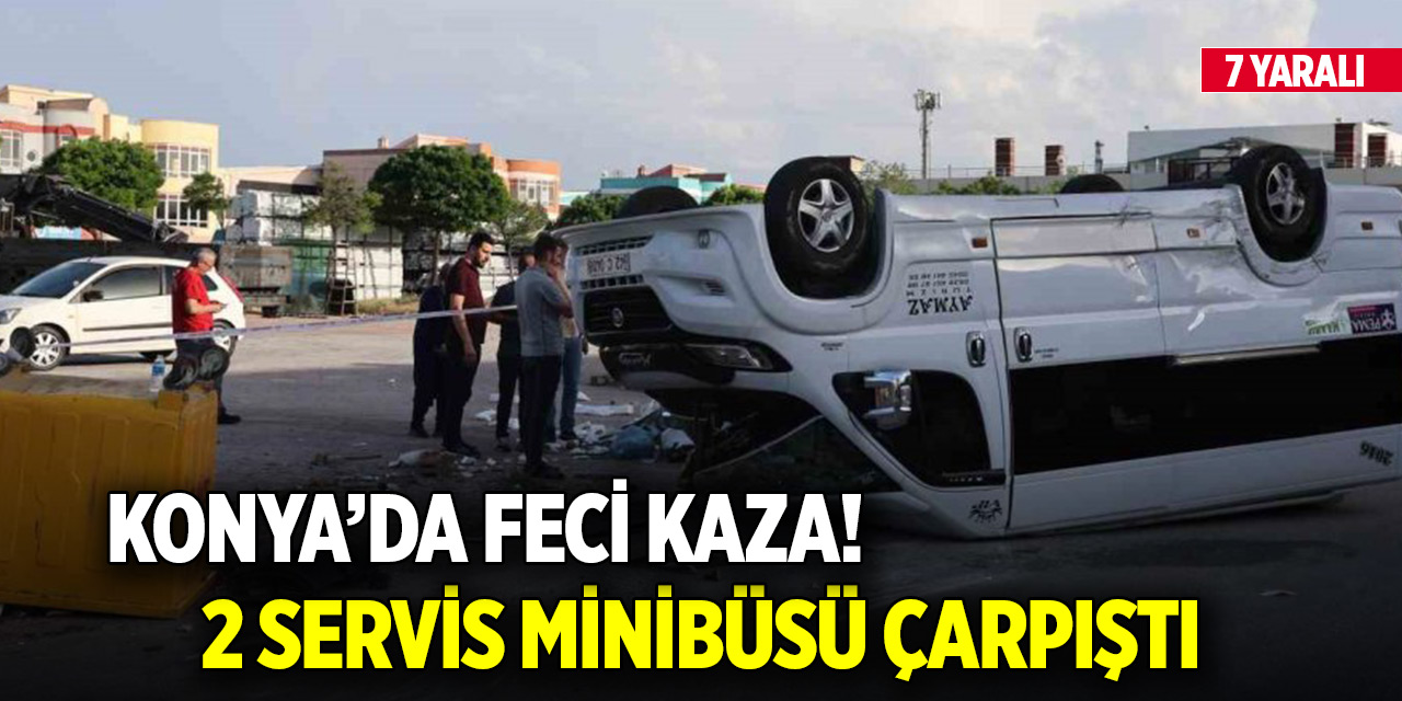 Konya’da 2 servis minibüsü çarpıştı: Yaralılar var