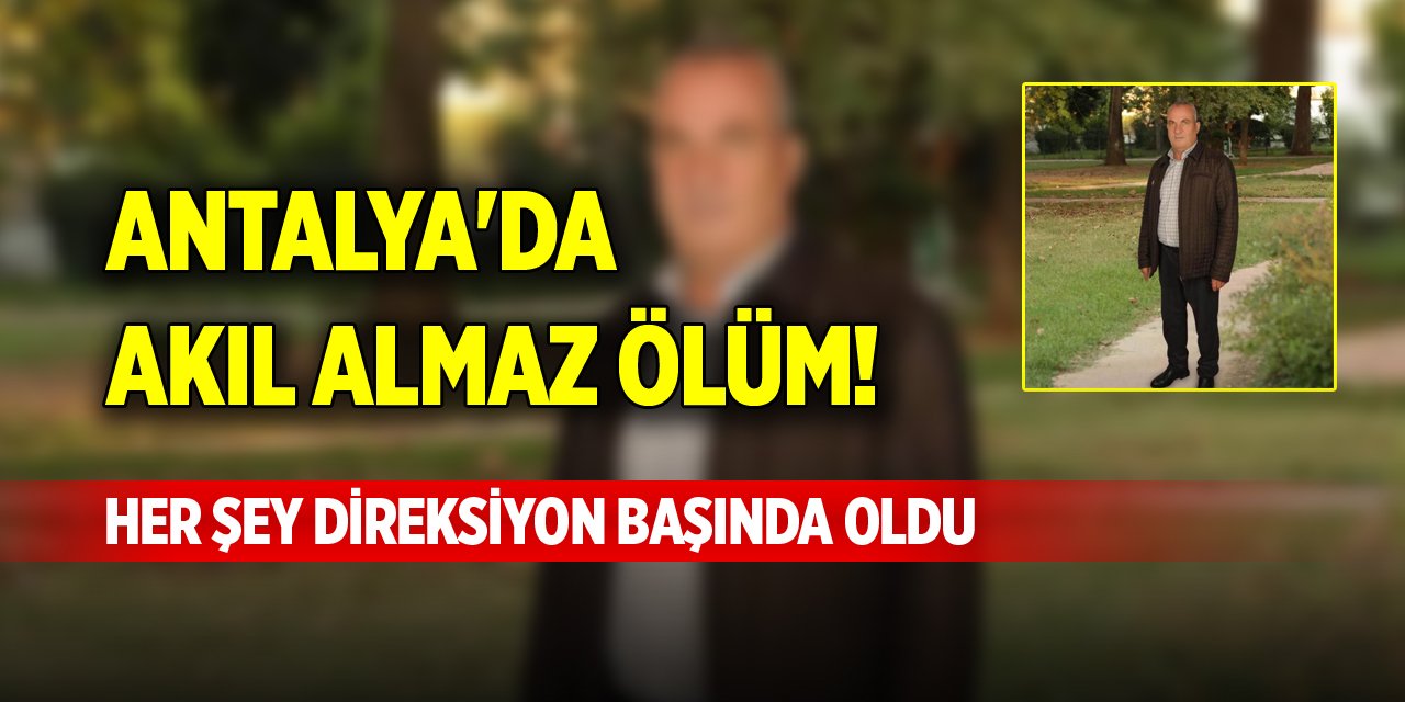 Antalya'da akıl almaz ölüm! Her şey direksiyon başında oldu