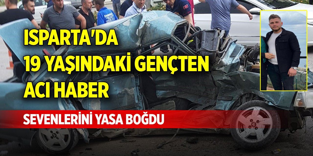 Isparta'da 19 yaşındaki gençten acı haber 19 gün sonra geldi, sevenlerini yasa boğdu