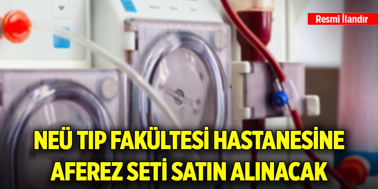 NEÜ Tıp Fakültesi Hastanesine aferez seti satın alınacaktır