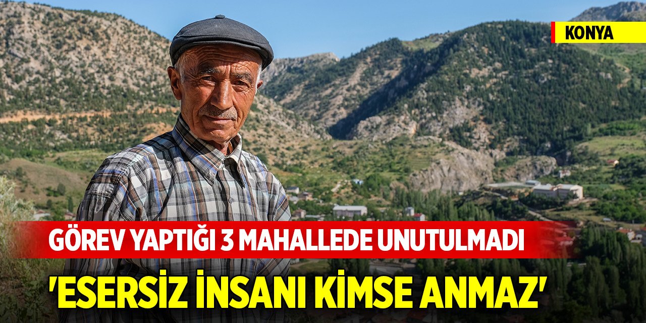 Konya'da görev yaptığı üç mahallede unutulmayan emekli memur!