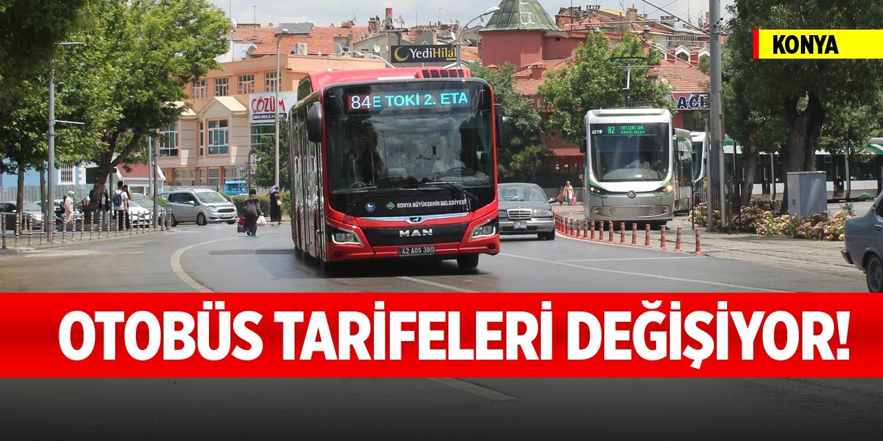 Konya'da otobüs tarifeleri değişiyor!