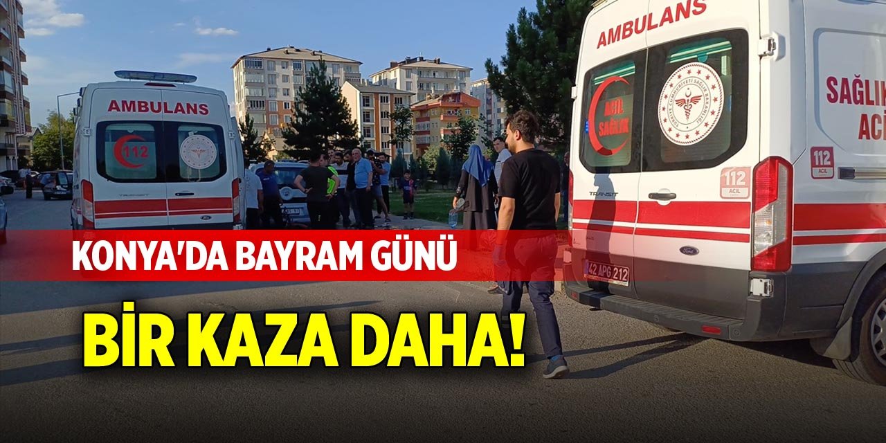 Konya'da bayram günü bir kaza daha!