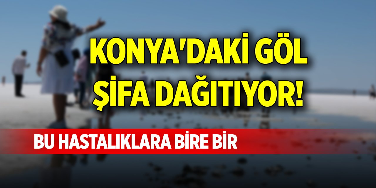 Konya'daki göl şifa dağıtıyor! Bu hastalıklara bire bir
