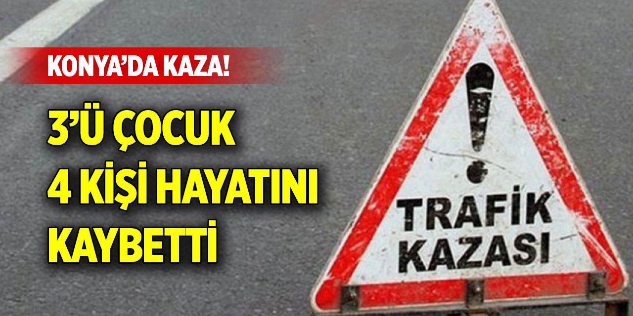 Konya'da kaza! Takla atan otomobildeki 3'ü çocuk 4 kişi hayatını kaybetti
