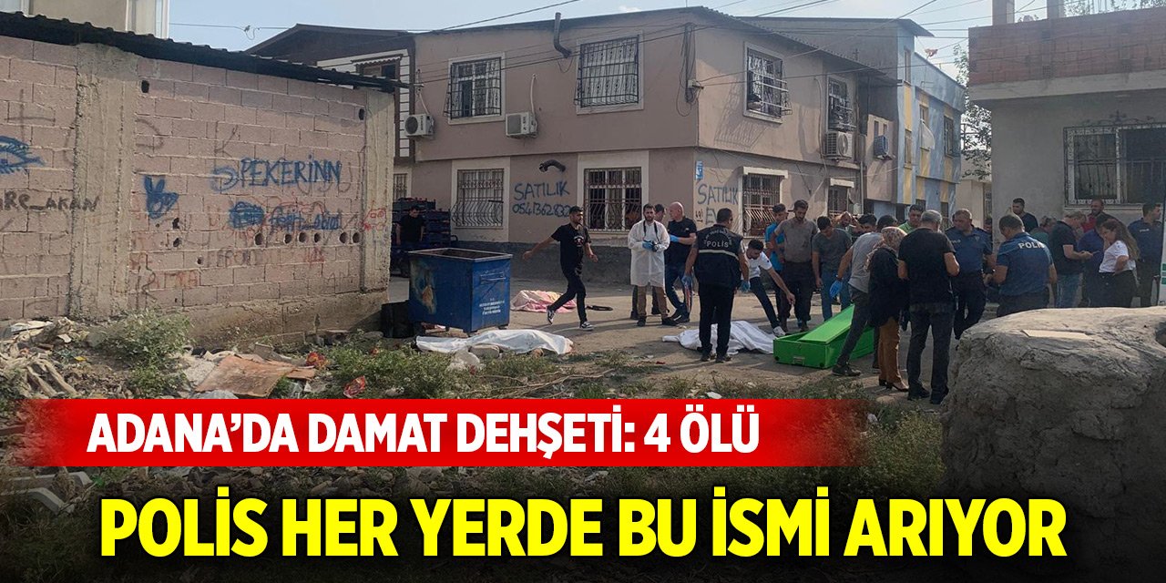 Adana’da damat dehşeti: Eşi ile kayınpederi, kayınvalidesi ve kayınbiraderini öldürdü