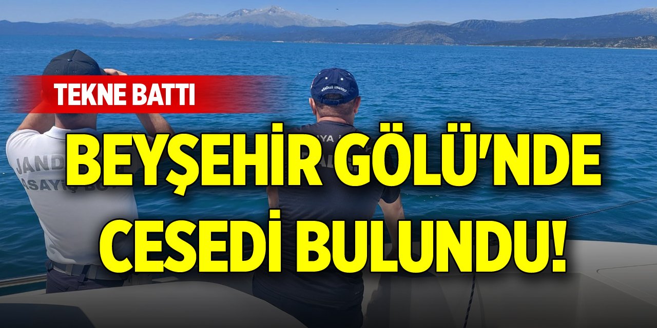 Tekne battı, Beyşehir Gölü'nde cesedi bulundu!