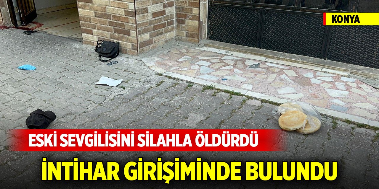 Konya merkezde cinayet! Eski sevgilisini silahla öldürdü, intihar girişiminde bulundu
