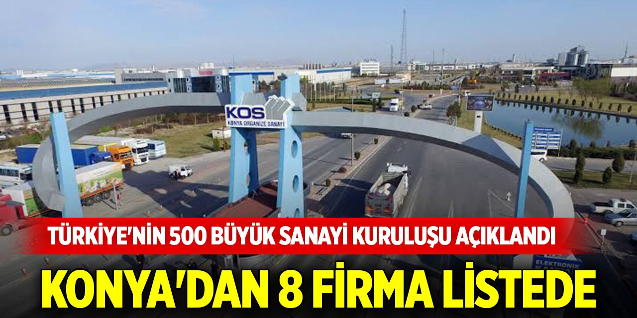Türkiye'nin 500 Büyük Sanayi Kuruluşu arasında Konya'dan 8 firma yer aldı