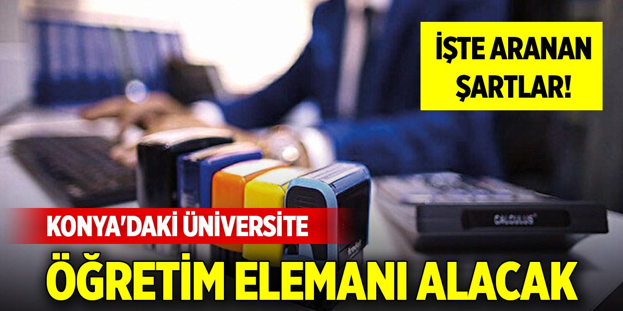 Konya'daki üniversite öğretim elemanı alacak