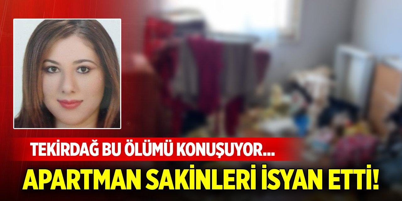 Tekirdağ bu ölümü konuşuyor... Bahar'ın dairesinden çıkanlara apartman sakinleri isyan etti