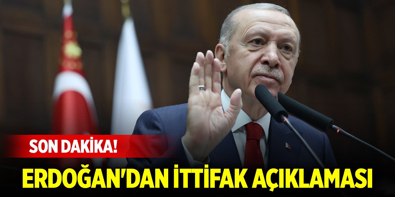 Son Dakika! Cumhurbaşkanı Erdoğan'dan ittifak açıklaması