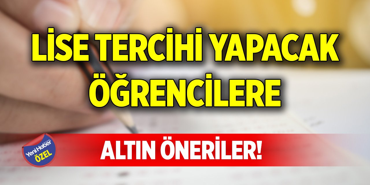 Lise tercihi yapacak öğrencilere altın öneriler!