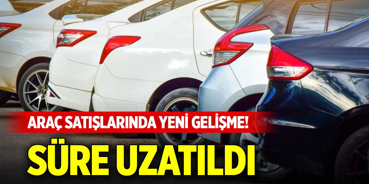 Araç satışında 6 ay-6 bin kilometre ve ilan kısıtlaması uygulaması uzatıldı