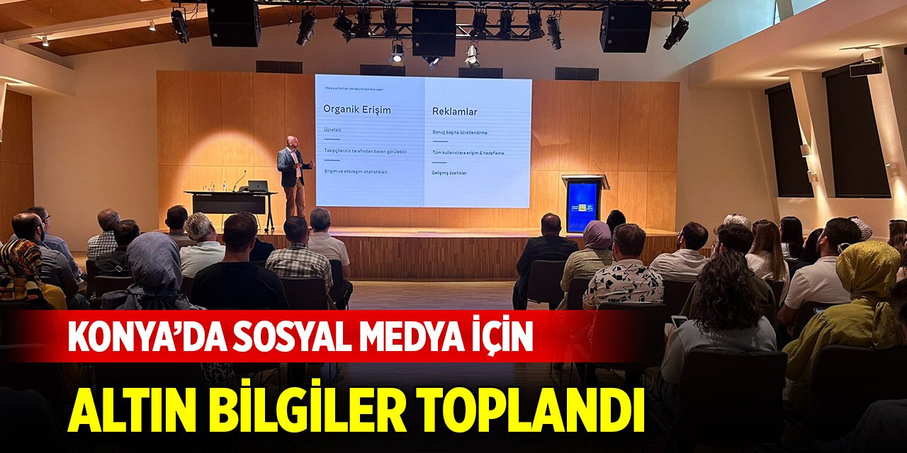 Konya’da sosyal medya için altın bilgiler toplandı