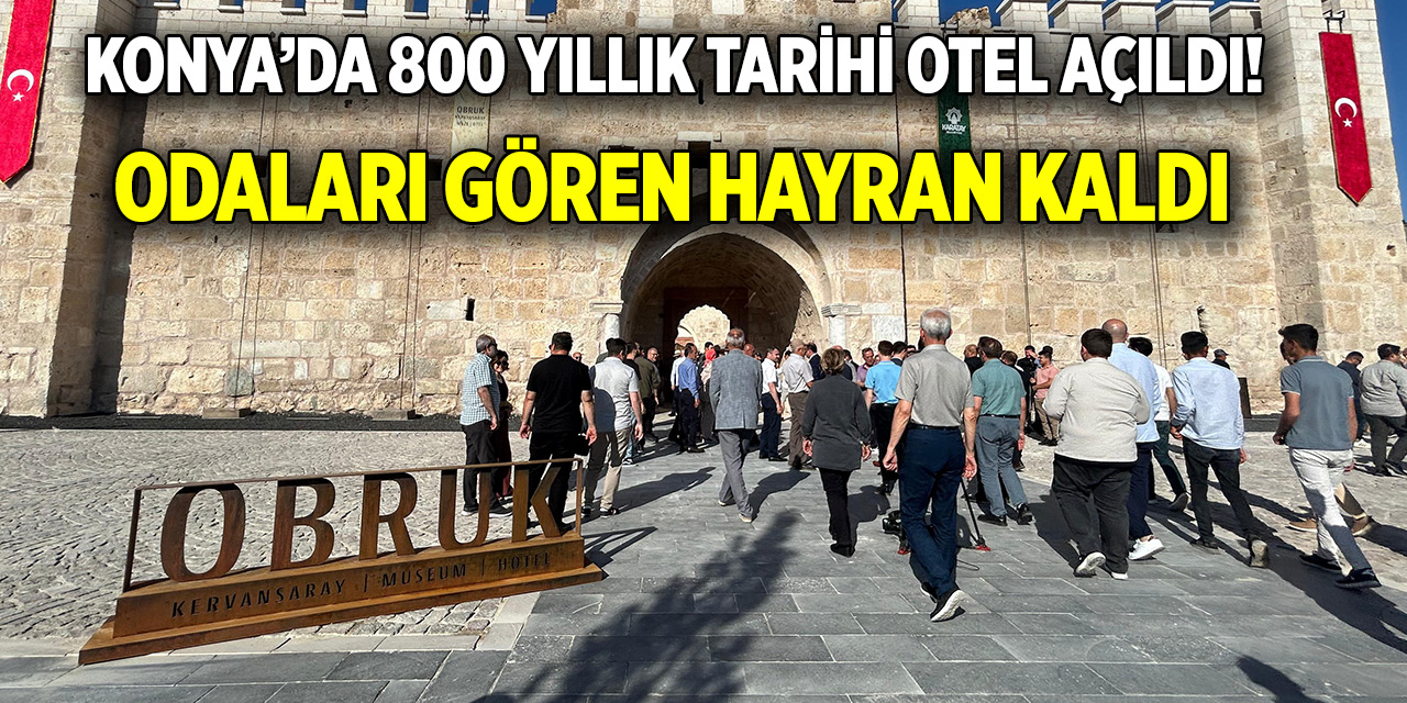 Konya’da 800 yıllık tarihi otel açıldı! Odaları gören hayran kaldı