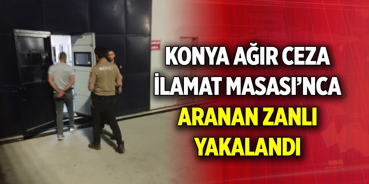 Konya Ağır Ceza İlamat Masası’nca aranan cinayet zanlısı yakalandı