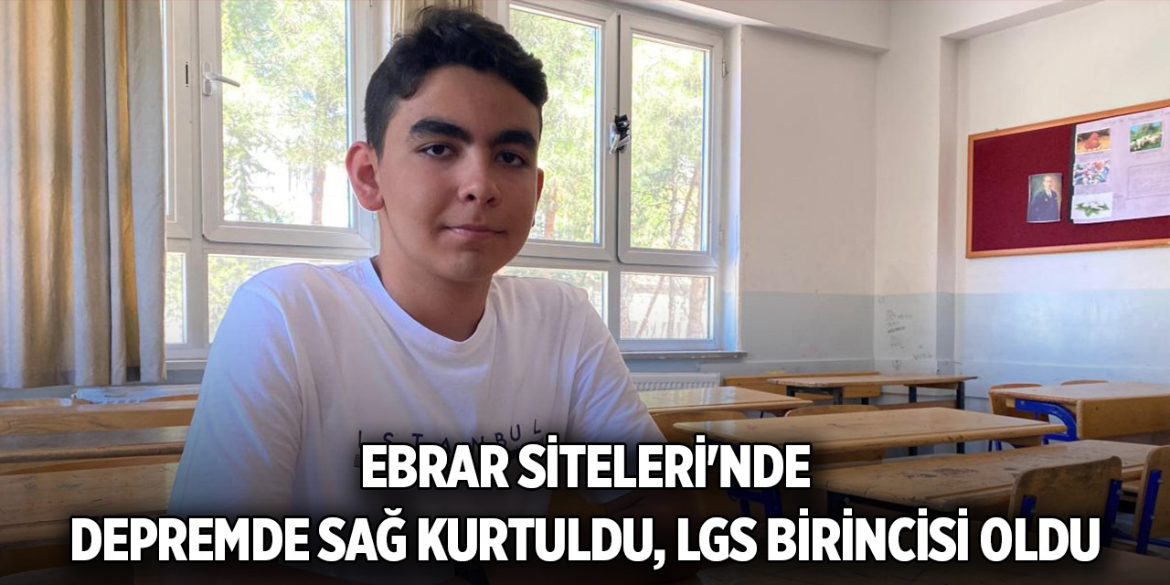 Ebrar Siteleri'nde depremde sağ kurtuldu, LGS birincisi oldu