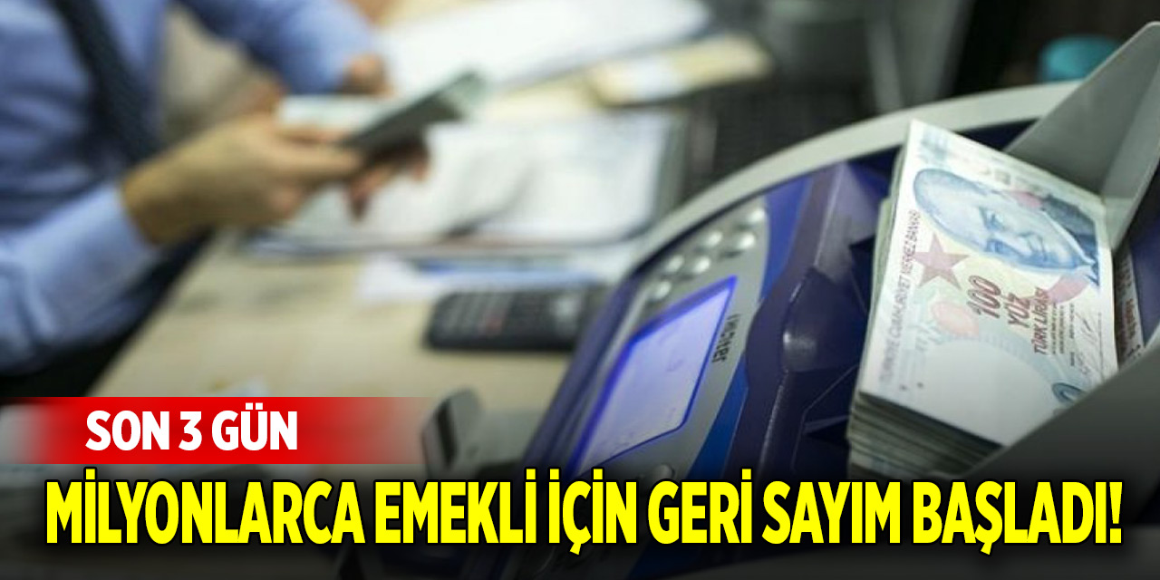 Milyonlarca emekli için geri sayım başladı! Son 3 gün