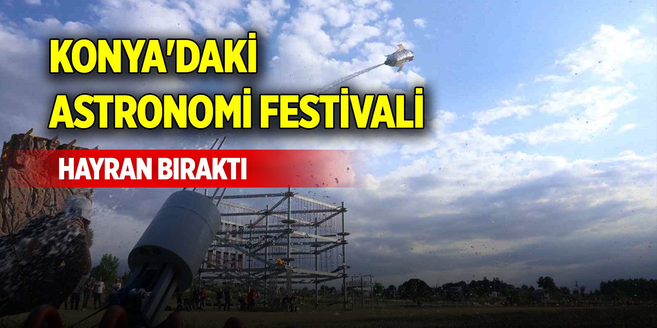 Konya'daki Astronomi Festivali hayran bıraktı