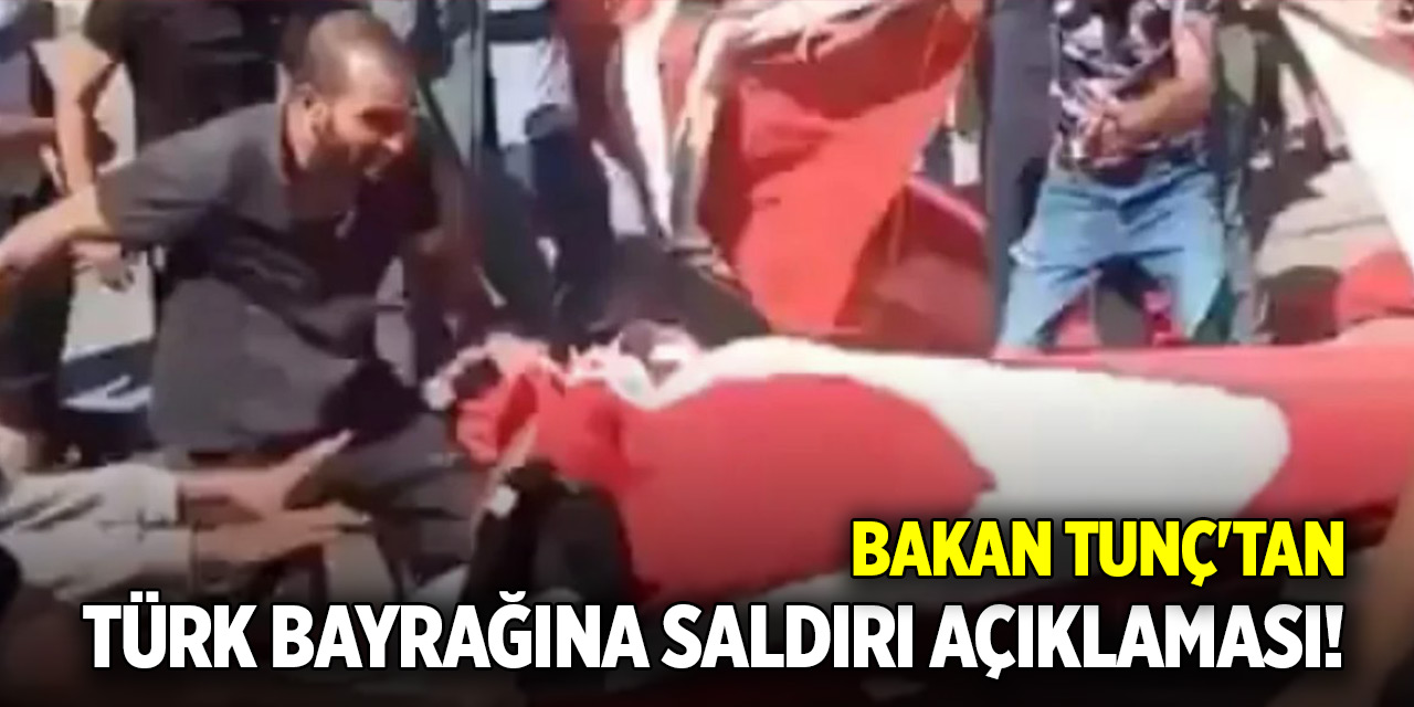 Bakan Tunç'tan Türk bayrağına saldırı açıklaması! Harekete geçildi