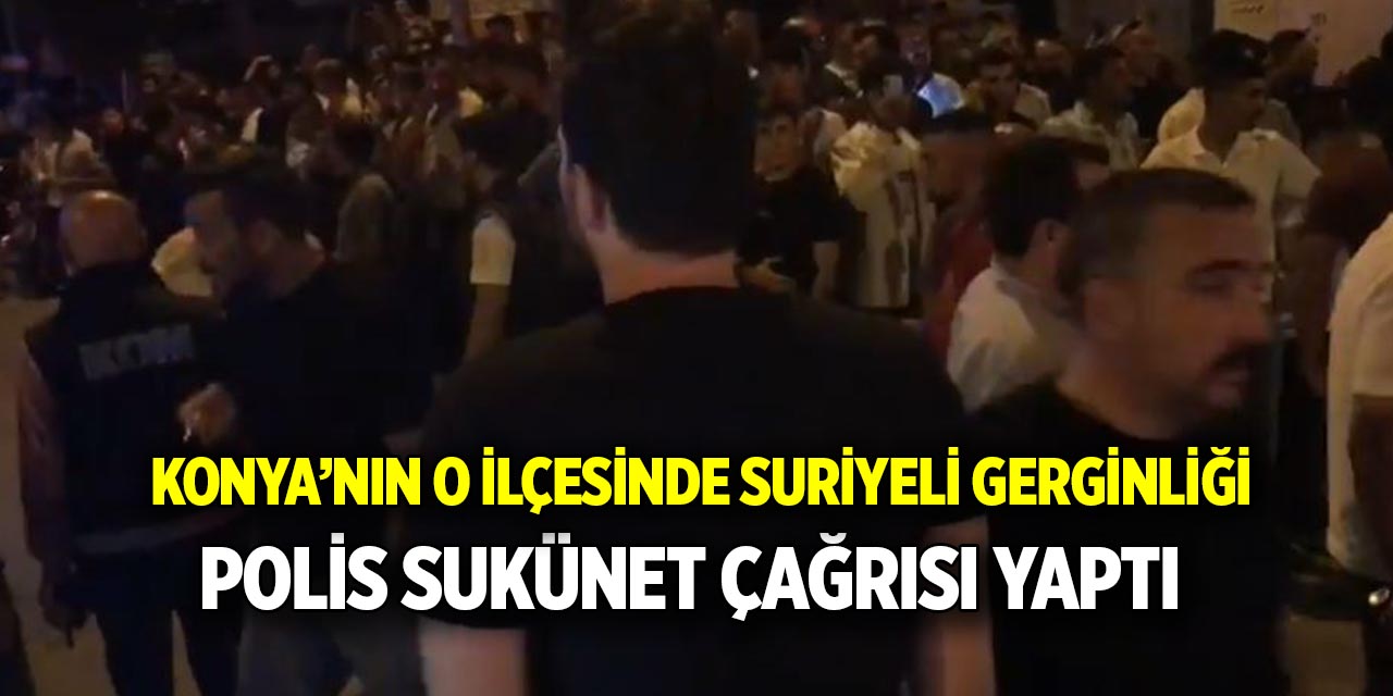 Konya'nın ilçesinde Gerilim: Polis Sükûnet Çağrısı Yaptı